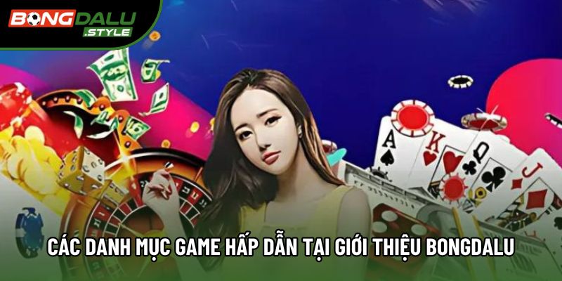 Các danh mục game hấp dẫn tại giới thiệu bongdalu