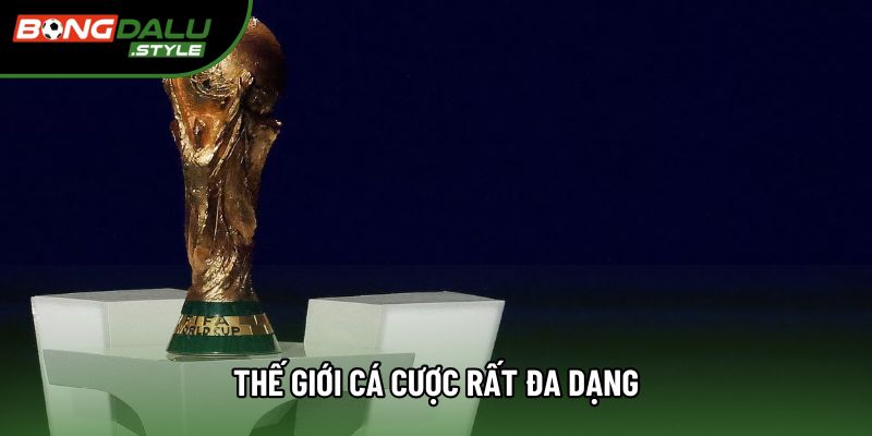 Thế giới cá cược rất đa dạng